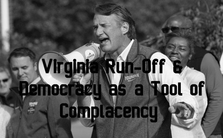 Virginia Run-Off & Democracy as a Tool of Complacency