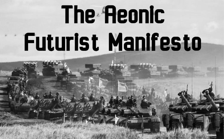 The Aeonic Futurist Manifesto