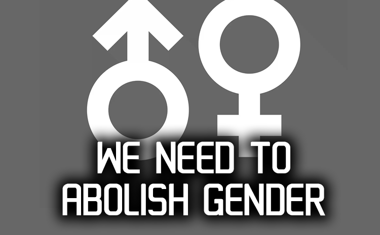We need to abolish gender