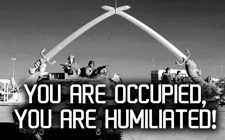 You are Occupied, You are Humilated