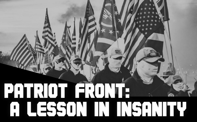 Patriot Front: A Lesson in Insanity