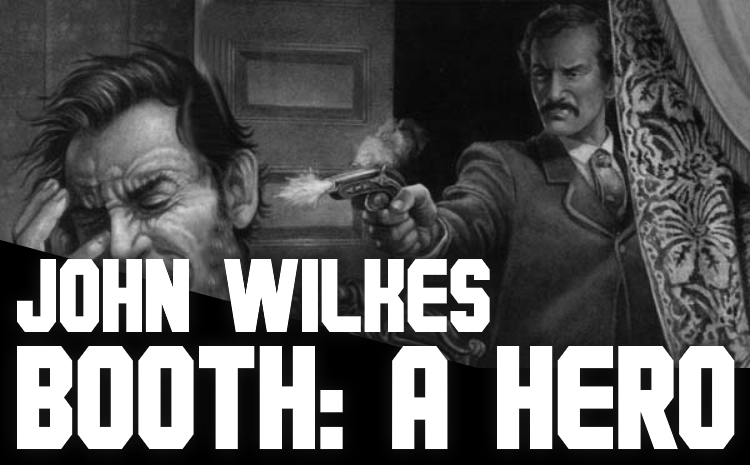 John Wilkes Booth: A Hero