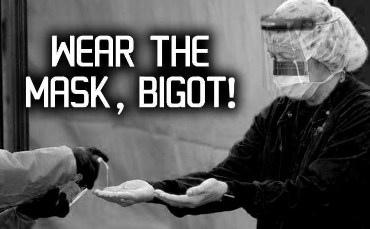 Wear the Mask Bigot!