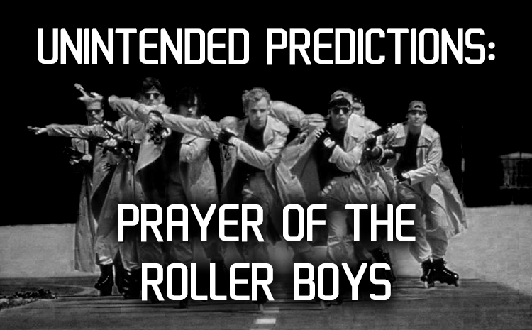 Unintended Predictions: Prayer of the Rollerboys