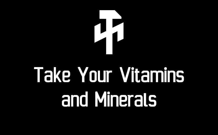 Take Your Vitamins and Minerals