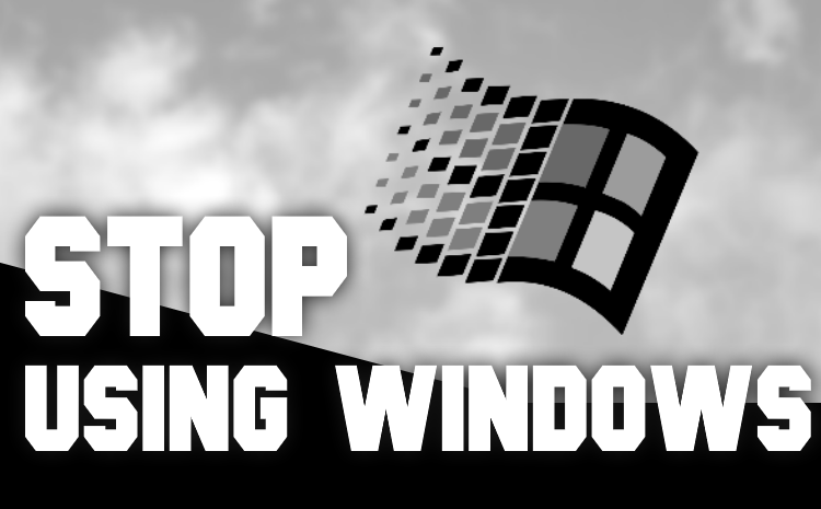 Stop Using Windows
