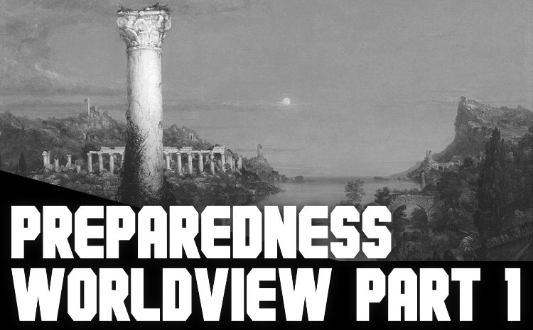 Preparedness Worldview Part I
