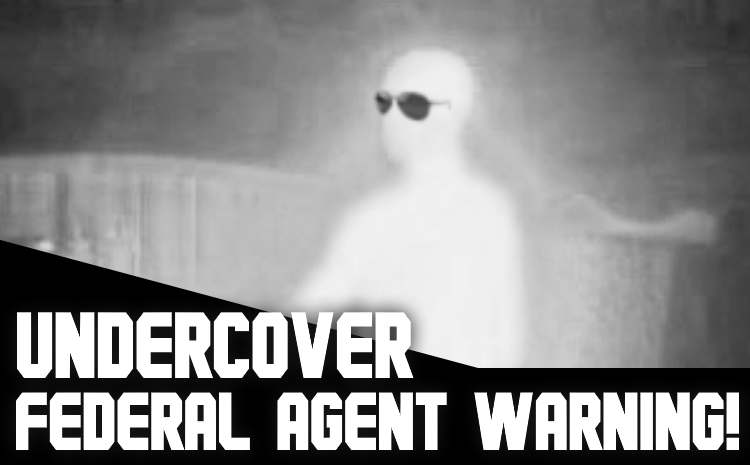 Undercover Federal Agent Warning!
