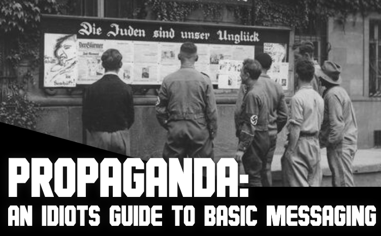 Propaganda: An Idiots Guide to Basic Messaging