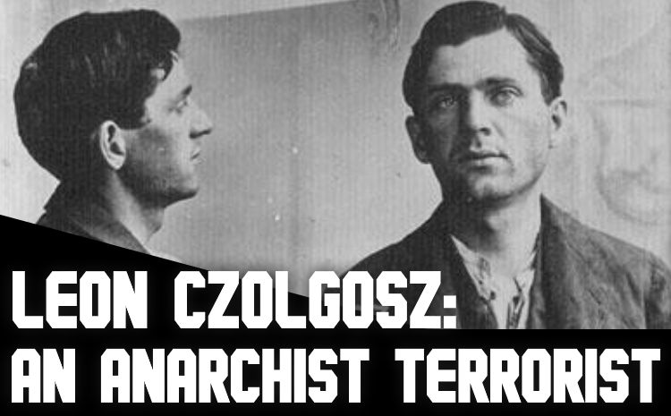 Leon Czolgosz: The Anarchist Terror