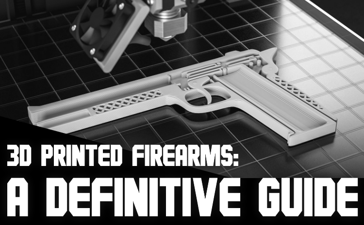 3D Printed Firearms: A Definitive Guide
