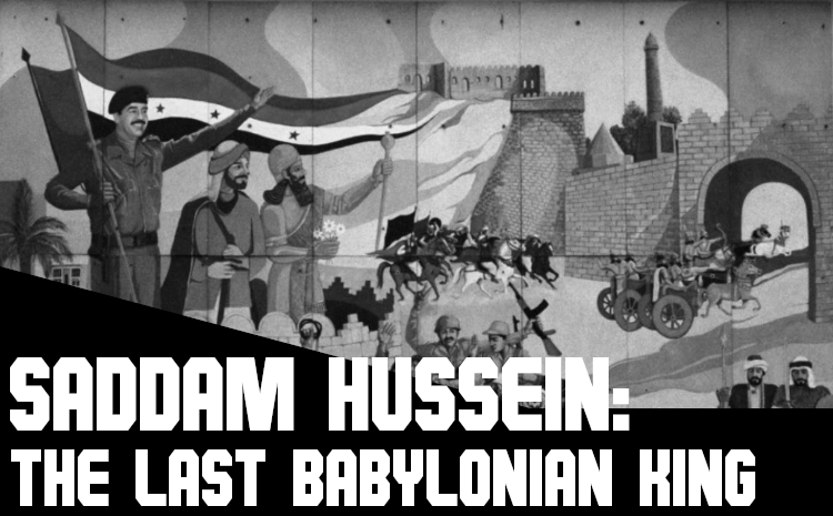 Saddam Hussein: The Last Babylonian King